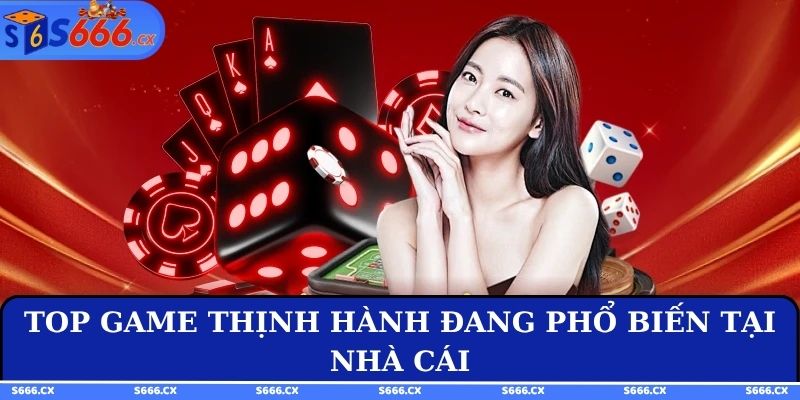 Top game thịnh hành đang phổ biến tại nhà cái