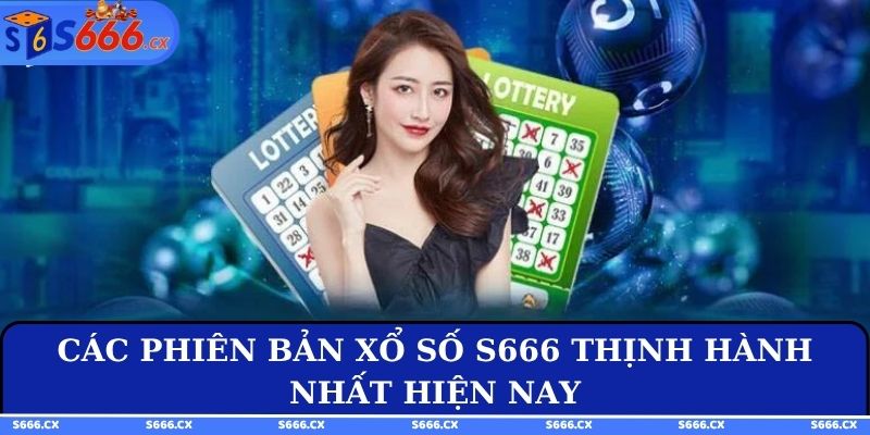 Các phiên bản xổ số S666 thịnh hành nhất hiện nay